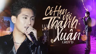 CÓ HẸN VỚI THANH XUÂN - GREY D live at #Lululola