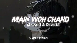 MAIN WOH CHAND ❤️🥀 [Slowed And Reverb] Lyrics- Darshan Raval # Indian Song || @lofimax11319