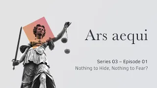 Ars aequi Series 03 – Episode 01 – Nothing to Hide, Nothing to Fear?