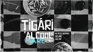 Vlad Flueraru - Tigari si Alcool (feat. Deliric & Oscar) [Mare remix]