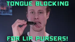 Tongue Blocking For Lip Pursers!