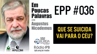 EPP #036 - QUEM SE SUICIDA VAI PARA O CÉU? - AUGUSTUS NICODEMUS