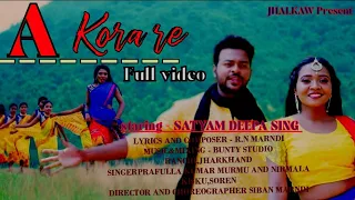 A KORA RE NEW SANTALI FULL VIDEO _2022 ||SATYAM DEEPA SING || PARFULLA NIRMALA KISKU SOREN