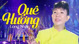 Bài Hát QUÊ HƯƠNG Ai Nghe Cũng Nhớ Nhà | Quê Hương Là Chùm Khế Ngọt - Long Nhật