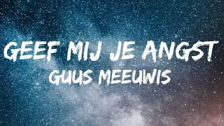 Guus Meeuwis - Geef Mij Je Angst (Songtekst/Lyrics)