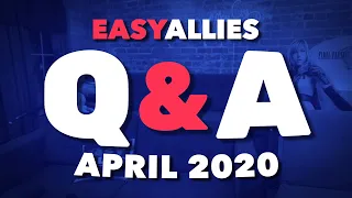 Easy Allies Patron Q&A - April 2020