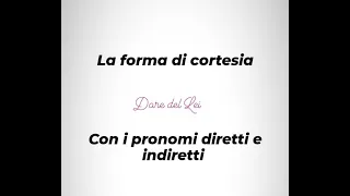 La forma di cortesia con i pronomi diretti & indiretti