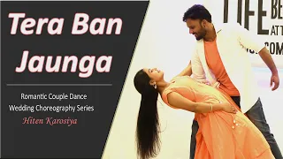 Tera Ban Jaunga | Romantic Couple Dance | Wedding Choreography Series | Kabir Singh, Hiten Karosiya