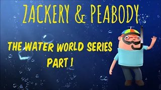 The Water World Series Part 1 | Zackery and Peabody