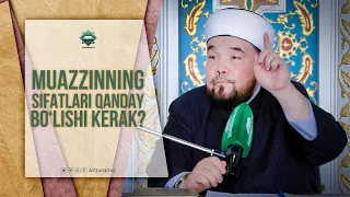 Muazzinning sifatlari qanday bo'lishi kerak?