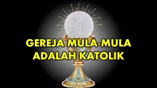 GEREJA MULA-MULA ADALAH KATOLIK