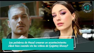 Hazal's words created an event: What did he do when he saw Çağatay Ulusoy's videos?