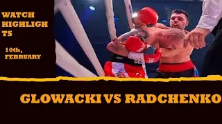 GLOWACKI VS RADCHENKO I 10th,February I HIGHLIGHTS