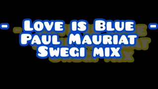 -  Love is Blue  -  Paul Mauriat Swegi mix
