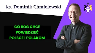 ks. Dominik Chmielewski - Co Bóg chce powiedzieć Polsce i Polakom