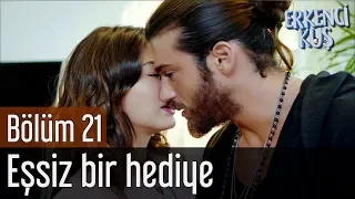 Erkenci Kuş 21. Bölüm - Eşsiz Bir Hediye