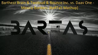 Barthezz Brain & Twoloud & Bounce Inc  vs  Daav One -  Mexico Bonkers (BaRTaS Mashup)