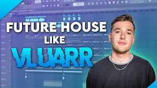 How To Make Future House Like Vluarr