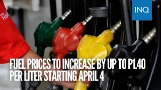 Fuel prices to increase by up to P1.40 per liter starting April 4 | #INQToday