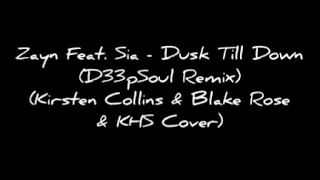 Zayn Feat. Sia - Dusk Till Dawn (D33pSoul Remix) (Kirsten Collins & Blake Rose & KHS Cover)