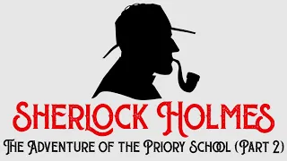 Sherlock Holmes & The Adventure of the Priory School (Part 2) by Sir Arthur Conan Doyle