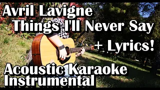 Avril Lavigne - Things I'll Never Say (Acoustic Karaoke Instrumental With Lyrics)