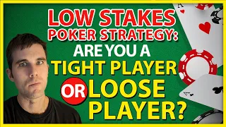 Low Stakes Poker Strategy: Are You A Tight Player Or Loose Player?