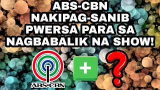 ABS-CBN NAKIPAG-NAGSANIB PWERSA PARA SA NAGBABALIK NA SHOW! KAPAMILYA FANS EXCITED NA!