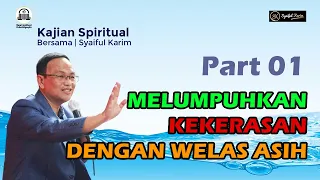 KAJIAN SPIRITUAL | MELUMPUHKAN KEKERASAN DENGAN WELAS ASIH | Part 01 | SYAIFUL KARIM | BSI