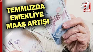 Temmuzda emekliye maaş artışı ne olacak? Masadaki oranlar neler? | A Haber