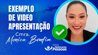 Exemplo de Apresentação Pessoal com a Cmra Monica Bomfim