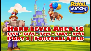 Royal Match Level 3755 - 3765 - 3775 - 3785 - 3795 | Hard Level Compilation Part 2 | New Area 56