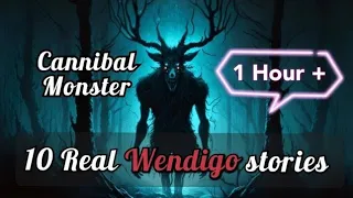 10 True Wendigo Horror Stories To Fall Alseep to  (1 Hour + )