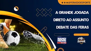 A Grande Jogada - BandNews/Feras do Esporte - 11/04/2024