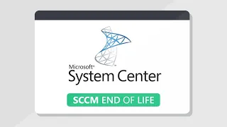 Microsoft Endpoint Configuration Manager (SCCM) End of Life
