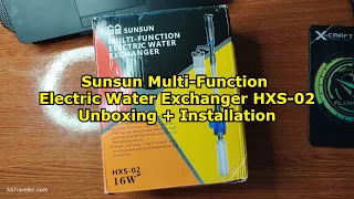 Sunsun Multi-Function Electric Water Exchanger HXS-02 [Unboxing + Installation]