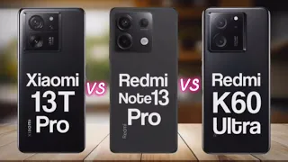 Xiaomi 13T Pro vs Redmi Note 13 Pro vs Redmi K60 Ultra ।। Display । Camera । Storage । Price