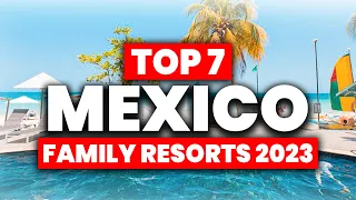 NEW | Top 7 BEST All Inclusive Resorts In Mexico For FAMILIES (2023/2024)