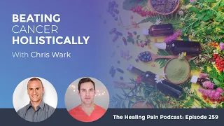 Beating Cancer Holistically With Chris Wark