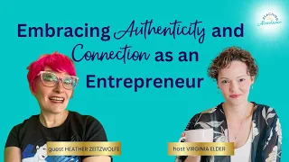 Embracing Authenticity and Connection as an Entrepreneur | Heather Zeitzwolfe | Ep 13