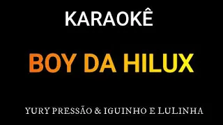 BOY DA HILUX - KARAOKÊ PISEIRO - YURY PRESSÃO & IGUINHO E LULINHA