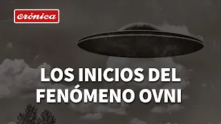 Fenómeno OVNI: el inicio de la actividad extraterrestre