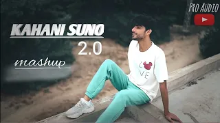 Kahani Suno 2.0 Mashup | Emotional Story| Kaifi Khalil | Aaya Na Tu | Chillout Mix @Pro Audio1234