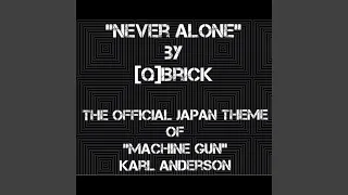Never Alone (Machine Gun Karl Anderson Japan Theme)