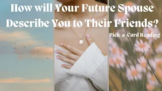 🔮 🌼 How Will Your Future Spouse Describe You to Their Friends? 🌼 🔮 Pick-A-Card Tarot Reading #tarot
