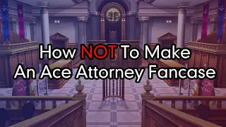 How NOT to Make an Ace Attorney Fancase (April Fools' 2021)