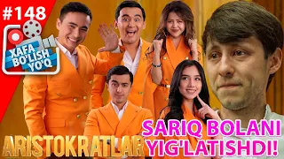 Xafa bo'lish yo'q 148-son "ARISTOKRATLAR" SARIQ BOLANI YIG'LATISHDI!  (05.06.2021)