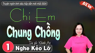 Truyện ngắn hay nhất 2024 - Chị Em Chung Chồng || Kể Chuyện Đêm Khuya Ngủ Ngon