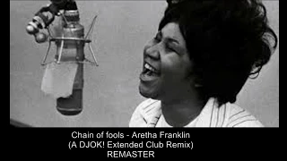 Aretha Franklin - Chain of fools (A DJOK! Extended Club Remix) REMASTER