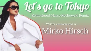 Mirko Hirsch- TQ - Let's go to Tokyo - Remastered Marco Rochowski Remix 2022